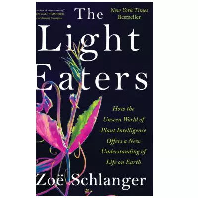 Light Eaters: How the Unseen World of Plant Intelligence Offers a New Understanding of Life on Earth
