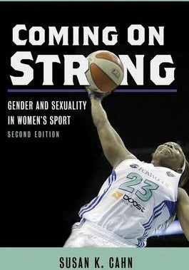 Coming On Strong : Gender and Sexuality in Women's Sport