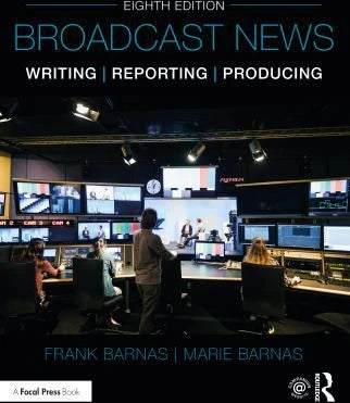 Broadcast News Writing Reporting &amp; Producing