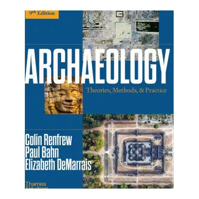 Archaeology: Theories, Methods, and Practice (Ninth Edition)