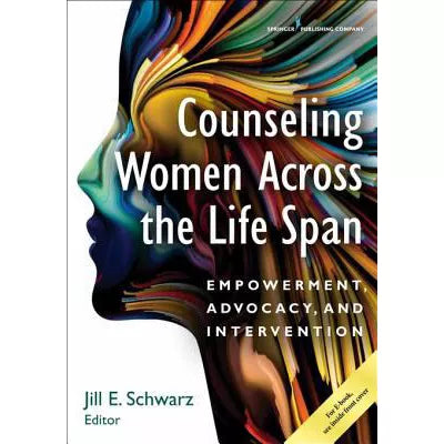 Counseling Women Across the Life Span : Empowerment, Advocacy, and Intervention