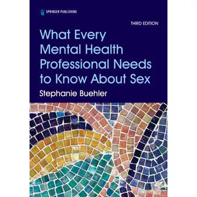 What Every Mental Health Professional Needs to Know About Sex, Third Edition