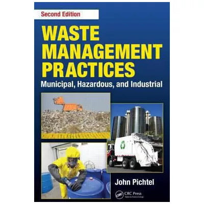 Waste Management Practices : Municipal, Hazardous, and Industrial, Second Edition