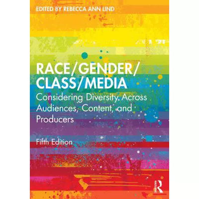 Race/Gender/Class/Media : Considering Diversity Across Audiences, Content, and Producers