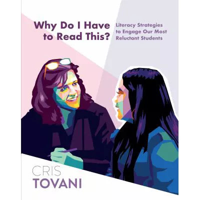 Why Do I Have to Read This? : Literacy Strategies to Engage Our Most Reluctant Students