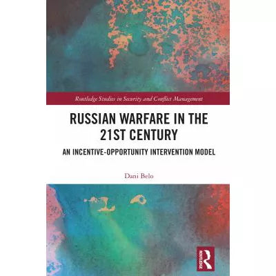 Russian Warfare in the 21st Century : An Incentive-Opportunity Intervention Model