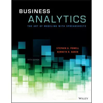 Business Analytics : The Art of Modeling With Spreadsheets