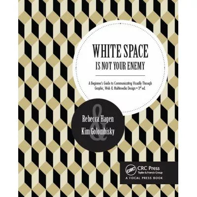 White Space Is Not Your Enemy : A Beginner's Guide to Communicating Visually Through Graphic, Web &amp; Multimedia Design