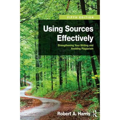 Using Sources Effectively : Strengthening Your Writing and Avoiding Plagiarism