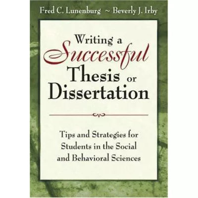 Writing a Successful Thesis or Dissertation : Tips and Strategies for Students in the Social and Behavioral Sciences