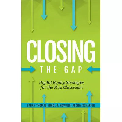Closing the Gap : Digital Equity Strategies for the K-12 Classroom