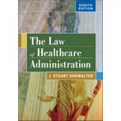 The Law of Healthcare Administration, Eighth Edition