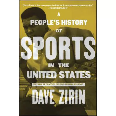 A Peoples History of Sports in the United States : 250 Years of Politics, Protest, People, and Play