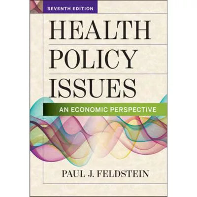 Health Policy Issues: An Economic Perspective, Seventh Edition