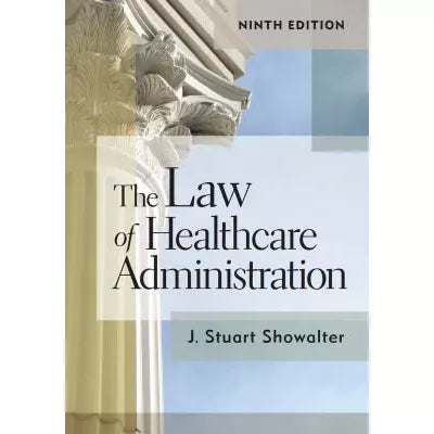 The Law of Healthcare Administration, Ninth Edition