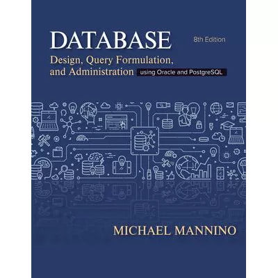 Database Design, Query Formulation, &amp; Administration Using Oracle &amp; PostgreSQL